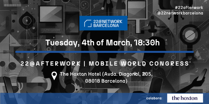 Banner for 22@Afterwork at Mobile World Congress, happening on March 4 at 18:30h at The Hoxton Hotel, Barcelona, hosted by 22@Network.